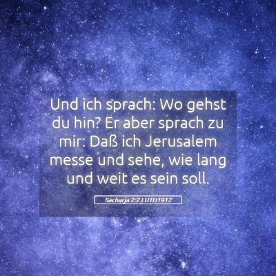 Picture 05 - Sacharja 2:2 LUTH1912 - Und ich sprach: Wo gehst du hin? Er aber sprach - Bible Verse Picture