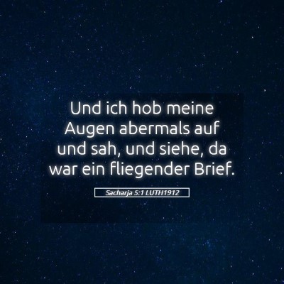 Picture 05 - Sacharja 5:1 LUTH1912 - Und ich hob meine Augen abermals auf und sah, und - Bible Verse Picture