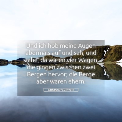 Picture 05 - Sacharja 6:1 LUTH1912 - Und ich hob meine Augen abermals auf und sah, und - Bible Verse Picture
