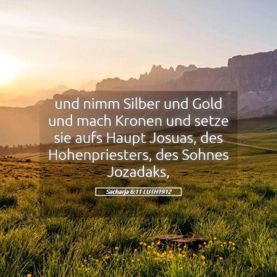 Picture 05 - Sacharja 6:11 LUTH1912 - und nimm Silber und Gold und mach Kronen und - Bible Verse Picture