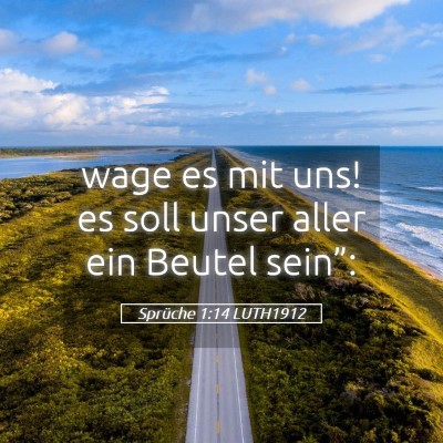 Picture 05 - Sprüche 1:14 LUTH1912 - wage es mit uns! es soll unser aller ein Beutel - Bible Verse Picture