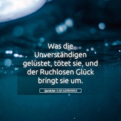Picture 05 - Sprüche 1:32 LUTH1912 - Was die Unverständigen gelüstet, tötet sie, - Bible Verse Picture
