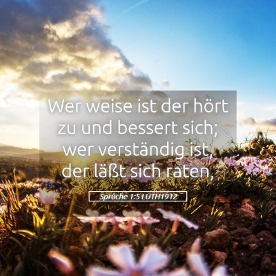 Picture 05 - Sprüche 1:5 LUTH1912 - Wer weise ist der hört zu und bessert sich; wer - Bible Verse Picture
