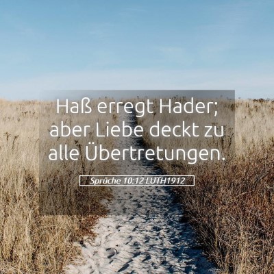 Picture 05 - Sprüche 10:12 LUTH1912 - Haß erregt Hader; aber Liebe deckt zu alle - Bible Verse Picture