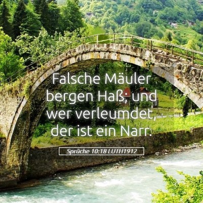 Picture 05 - Sprüche 10:18 LUTH1912 - Falsche Mäuler bergen Haß; und wer verleumdet, - Bible Verse Picture