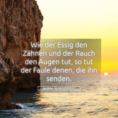 Picture 05 - Sprüche 10:26 LUTH1912 - Wie der Essig den Zähnen und der Rauch den Augen - Bible Verse Picture