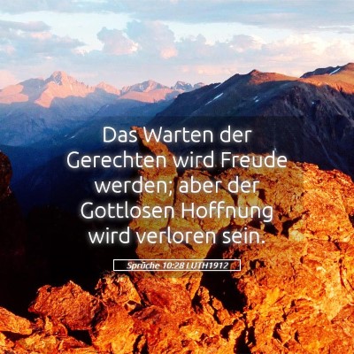 Picture 05 - Sprüche 10:28 LUTH1912 - Das Warten der Gerechten wird Freude werden; aber - Bible Verse Picture