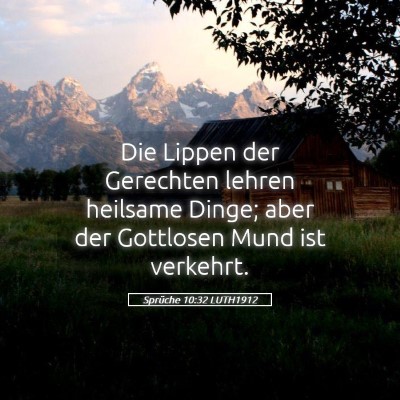 Picture 05 - Sprüche 10:32 LUTH1912 - Die Lippen der Gerechten lehren heilsame Dinge; - Bible Verse Picture