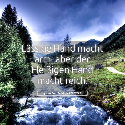 Picture 05 - Sprüche 10:4 LUTH1912 - Lässige Hand macht arm; aber der Fleißigen Hand - Bible Verse Picture