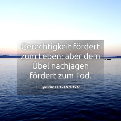 Picture 05 - Sprüche 11:19 LUTH1912 - Gerechtigkeit fördert zum Leben; aber dem Übel - Bible Verse Picture