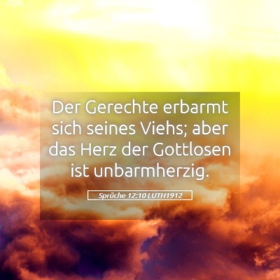 Picture 05 - Sprüche 12:10 LUTH1912 - Der Gerechte erbarmt sich seines Viehs; aber das - Bible Verse Picture