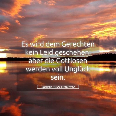 Picture 05 - Sprüche 12:21 LUTH1912 - Es wird dem Gerechten kein Leid geschehen; aber - Bible Verse Picture