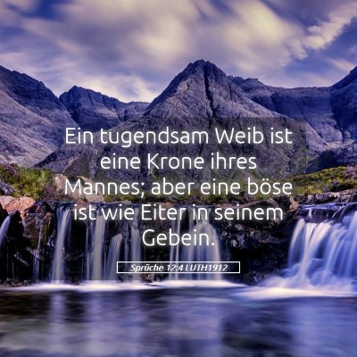 Picture 05 - Sprüche 12:4 LUTH1912 - Ein tugendsam Weib ist eine Krone ihres Mannes; - Bible Verse Picture