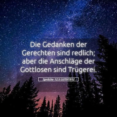 Picture 05 - Sprüche 12:5 LUTH1912 - Die Gedanken der Gerechten sind redlich; aber die - Bible Verse Picture