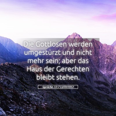 Picture 05 - Sprüche 12:7 LUTH1912 - Die Gottlosen werden umgestürzt und nicht mehr - Bible Verse Picture