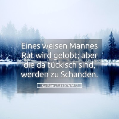 Picture 05 - Sprüche 12:8 LUTH1912 - Eines weisen Mannes Rat wird gelobt; aber die da - Bible Verse Picture