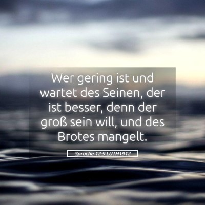 Picture 05 - Sprüche 12:9 LUTH1912 - Wer gering ist und wartet des Seinen, der ist - Bible Verse Picture