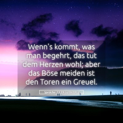 Picture 05 - Sprüche 13:19 LUTH1912 - Wenn's kommt, was man begehrt, das tut dem Herzen - Bible Verse Picture