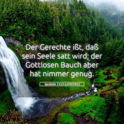 Picture 05 - Sprüche 13:25 LUTH1912 - Der Gerechte ißt, daß sein Seele satt wird; der - Bible Verse Picture