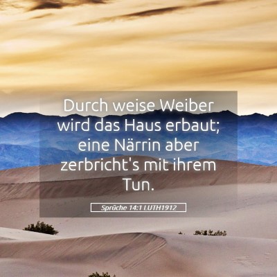 Picture 05 - Sprüche 14:1 LUTH1912 - Durch weise Weiber wird das Haus erbaut; eine - Bible Verse Picture