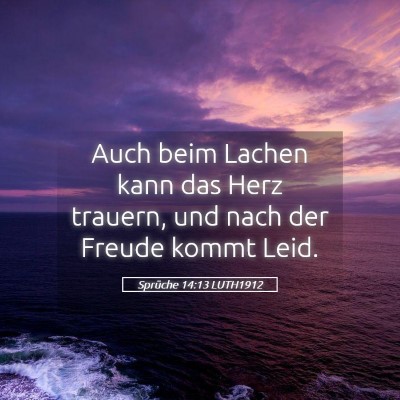 Picture 05 - Sprüche 14:13 LUTH1912 - Auch beim Lachen kann das Herz trauern, und nach - Bible Verse Picture