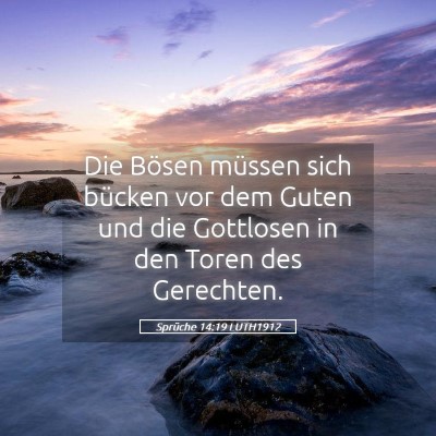 Picture 05 - Sprüche 14:19 LUTH1912 - Die Bösen müssen sich bücken vor dem Guten und - Bible Verse Picture