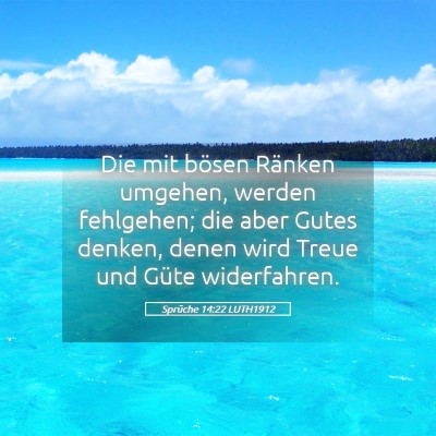 Picture 05 - Sprüche 14:22 LUTH1912 - Die mit bösen Ränken umgehen, werden fehlgehen; - Bible Verse Picture