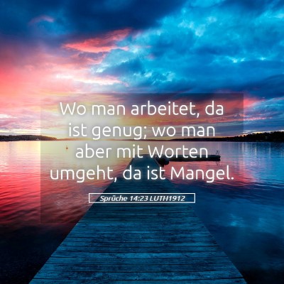 Picture 05 - Sprüche 14:23 LUTH1912 - Wo man arbeitet, da ist genug; wo man aber mit - Bible Verse Picture