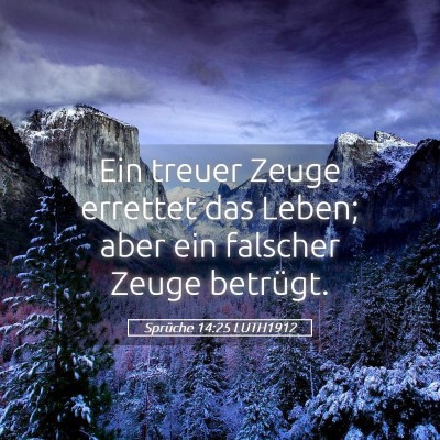 Picture 05 - Sprüche 14:25 LUTH1912 - Ein treuer Zeuge errettet das Leben; aber ein - Bible Verse Picture