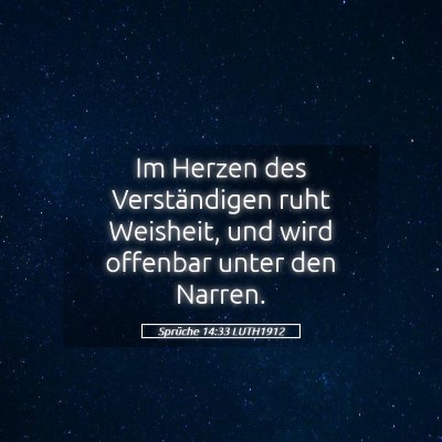 Picture 05 - Sprüche 14:33 LUTH1912 - Im Herzen des Verständigen ruht Weisheit, und - Bible Verse Picture