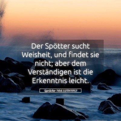 Picture 05 - Sprüche 14:6 LUTH1912 - Der Spötter sucht Weisheit, und findet sie - Bible Verse Picture