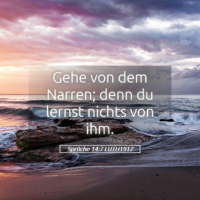Picture 05 - Sprüche 14:7 LUTH1912 - Gehe von dem Narren; denn du lernst nichts von - Bible Verse Picture