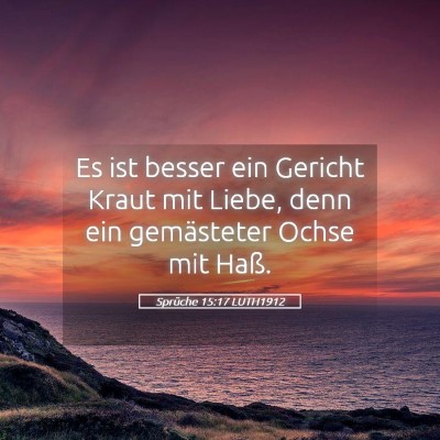Picture 05 - Sprüche 15:17 LUTH1912 - Es ist besser ein Gericht Kraut mit Liebe, denn - Bible Verse Picture