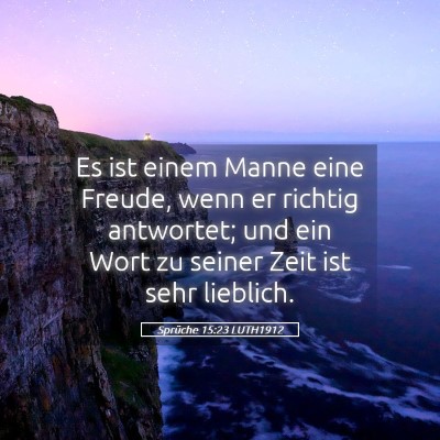 Picture 05 - Sprüche 15:23 LUTH1912 - Es ist einem Manne eine Freude, wenn er richtig - Bible Verse Picture