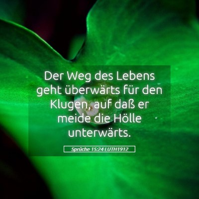 Picture 05 - Sprüche 15:24 LUTH1912 - Der Weg des Lebens geht überwärts für den - Bible Verse Picture