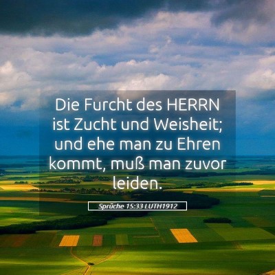 Picture 05 - Sprüche 15:33 LUTH1912 - Die Furcht des HERRN ist Zucht und Weisheit; und - Bible Verse Picture