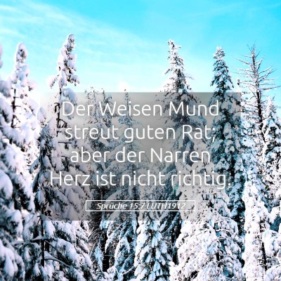 Picture 05 - Sprüche 15:7 LUTH1912 - Der Weisen Mund streut guten Rat; aber der Narren - Bible Verse Picture