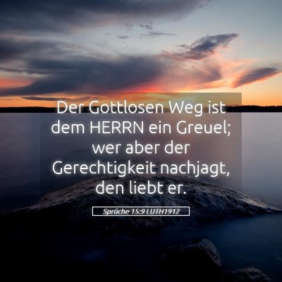Picture 05 - Sprüche 15:9 LUTH1912 - Der Gottlosen Weg ist dem HERRN ein Greuel; wer - Bible Verse Picture