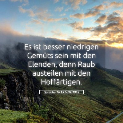 Picture 05 - Sprüche 16:19 LUTH1912 - Es ist besser niedrigen Gemüts sein mit den - Bible Verse Picture