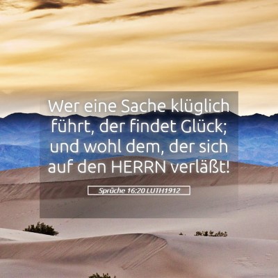 Picture 05 - Sprüche 16:20 LUTH1912 - Wer eine Sache klüglich führt, der findet - Bible Verse Picture