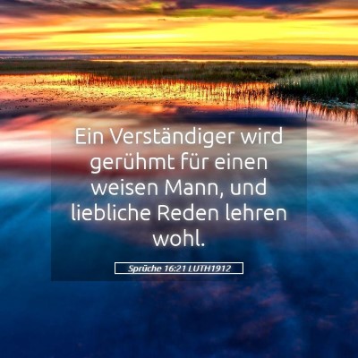 Picture 05 - Sprüche 16:21 LUTH1912 - Ein Verständiger wird gerühmt für einen weisen - Bible Verse Picture