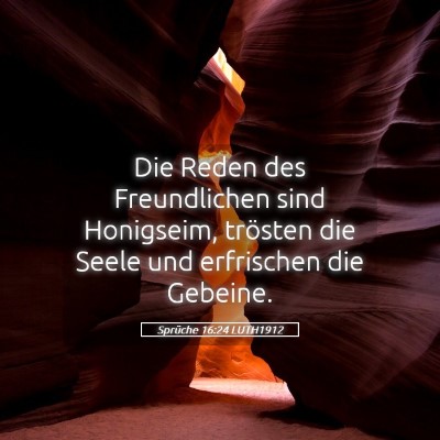 Picture 05 - Sprüche 16:24 LUTH1912 - Die Reden des Freundlichen sind Honigseim, - Bible Verse Picture
