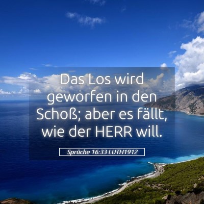 Picture 05 - Sprüche 16:33 LUTH1912 - Das Los wird geworfen in den Schoß; aber es - Bible Verse Picture