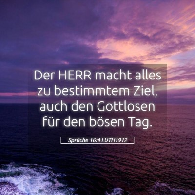 Picture 05 - Sprüche 16:4 LUTH1912 - Der HERR macht alles zu bestimmtem Ziel, auch den - Bible Verse Picture