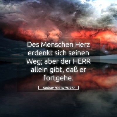 Picture 05 - Sprüche 16:9 LUTH1912 - Des Menschen Herz erdenkt sich seinen Weg; aber - Bible Verse Picture