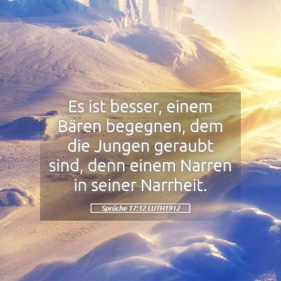 Picture 05 - Sprüche 17:12 LUTH1912 - Es ist besser, einem Bären begegnen, dem die - Bible Verse Picture