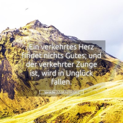 Picture 05 - Sprüche 17:20 LUTH1912 - Ein verkehrtes Herz findet nichts Gutes; und der - Bible Verse Picture