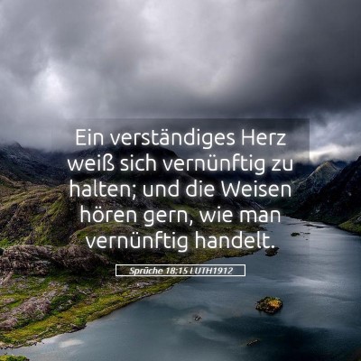 Picture 05 - Sprüche 18:15 LUTH1912 - Ein verständiges Herz weiß sich vernünftig zu - Bible Verse Picture
