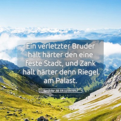 Picture 05 - Sprüche 18:19 LUTH1912 - Ein verletzter Bruder hält härter den eine - Bible Verse Picture