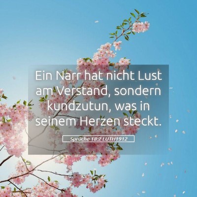 Picture 05 - Sprüche 18:2 LUTH1912 - Ein Narr hat nicht Lust am Verstand, sondern - Bible Verse Picture